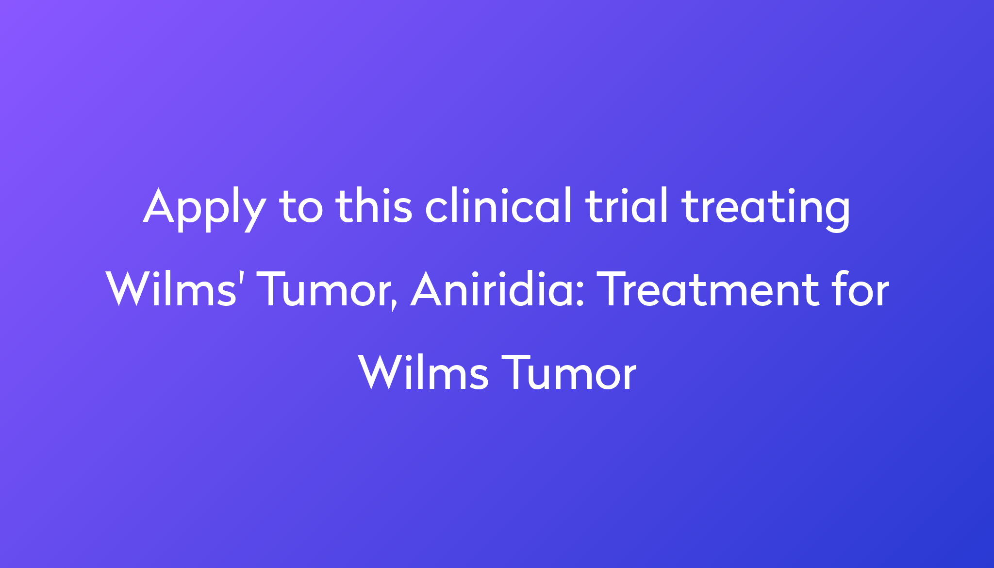 Treatment For Wilms Tumor Clinical Trial 2023 Power